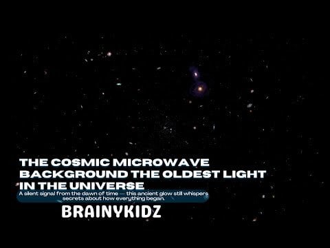 The Cosmic Microwave Background- The Oldest Light in the Universe