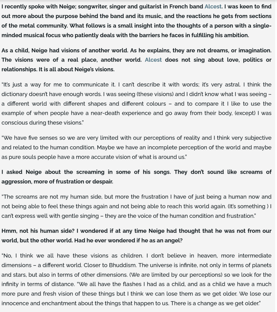 Interview with Stephane "Neige" Paut of French blackgaze band "Alcest". The band came about as an attempt by Neige to capture the feeling of a dream world he found himself in as a child.