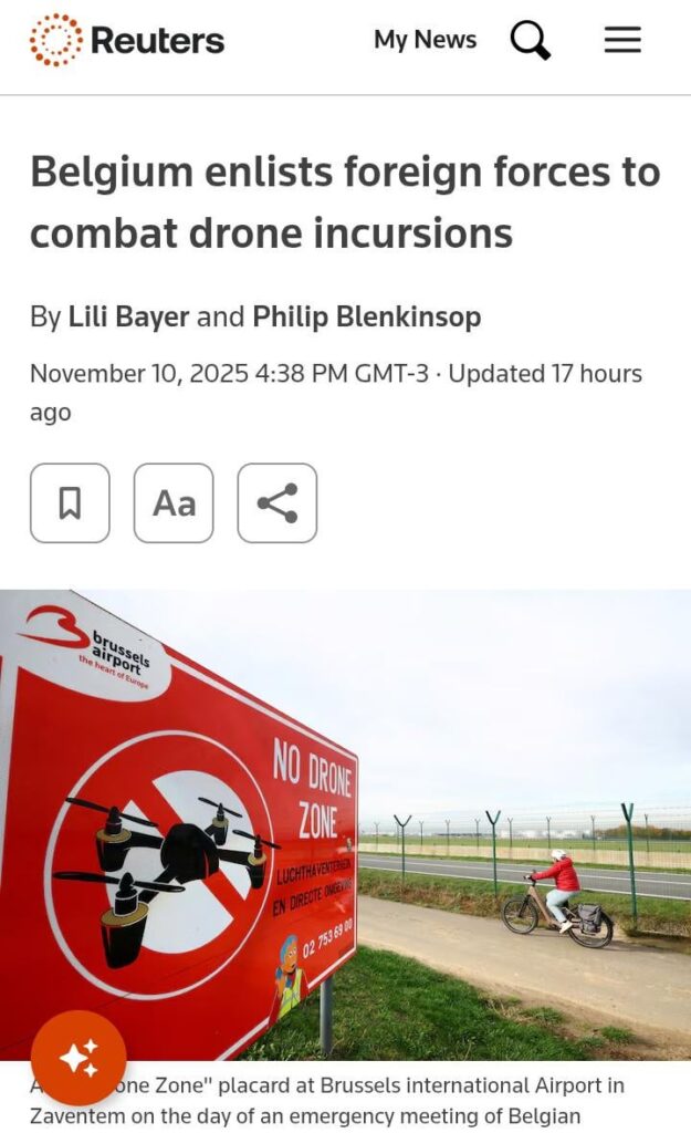 Belgium enlists foreign forces to combat drone incursions – “We’re not saying it’s Russia. We’re saying it looks like Russia. It’s impossible to connect any incident with an actor. We have nothing,” a Belgian official said.. Belgium enlists foreign forces to combat drone incursions - "We're not saying it's Russia. We're saying it looks like Russia. It's impossible to connect any incident with an actor. We have nothing," a Belgian official said..