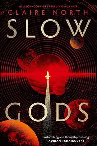 SCI-FI ROUND UP. Slow Gods by Claire North