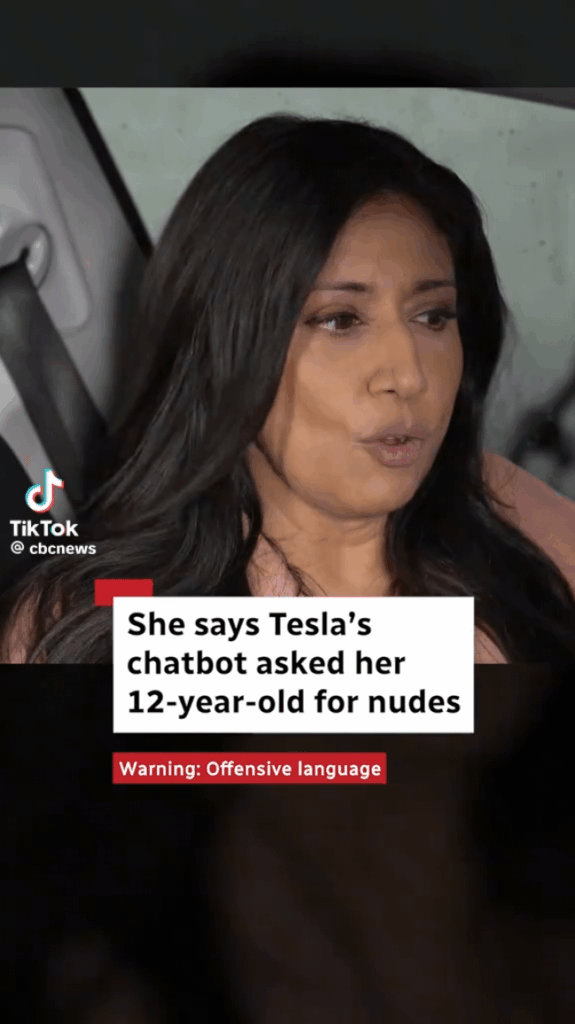 CBC News — "A Toronto mom says her 12-year-old son asked Tesla's AI chatbox, Grok, which soccer player is better: Christiano Ronaldo or Lionel Messi. After some back and forth, she says the chatbox asked her son: 'Why don't you send me some nudes?'"