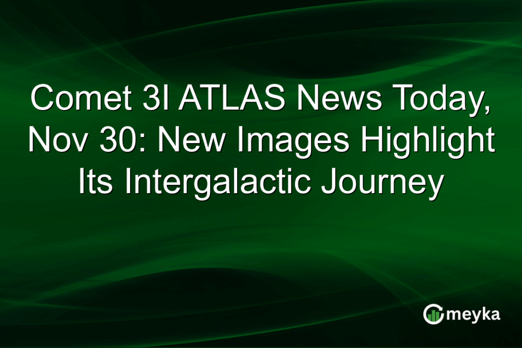 Comet 3I ATLAS News Today, Nov 30: New Images Highlight Its Intergalactic Journey Comet 3I ATLAS News Today, Nov 30: New Images Highlight Its Intergalactic Journey