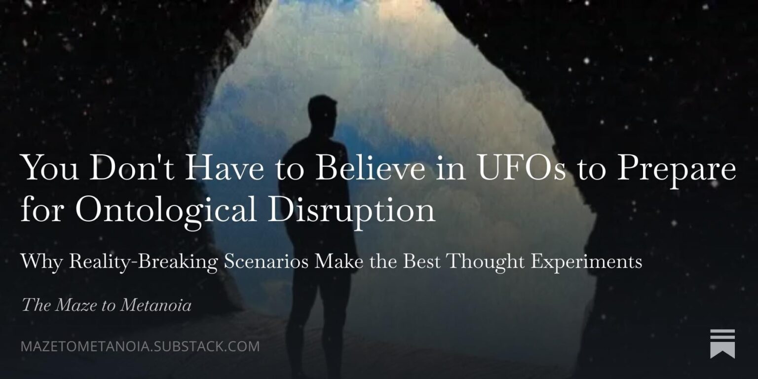 For Skeptics: You Don't Have to Believe in UFOs to Prepare for Ontological Disruption