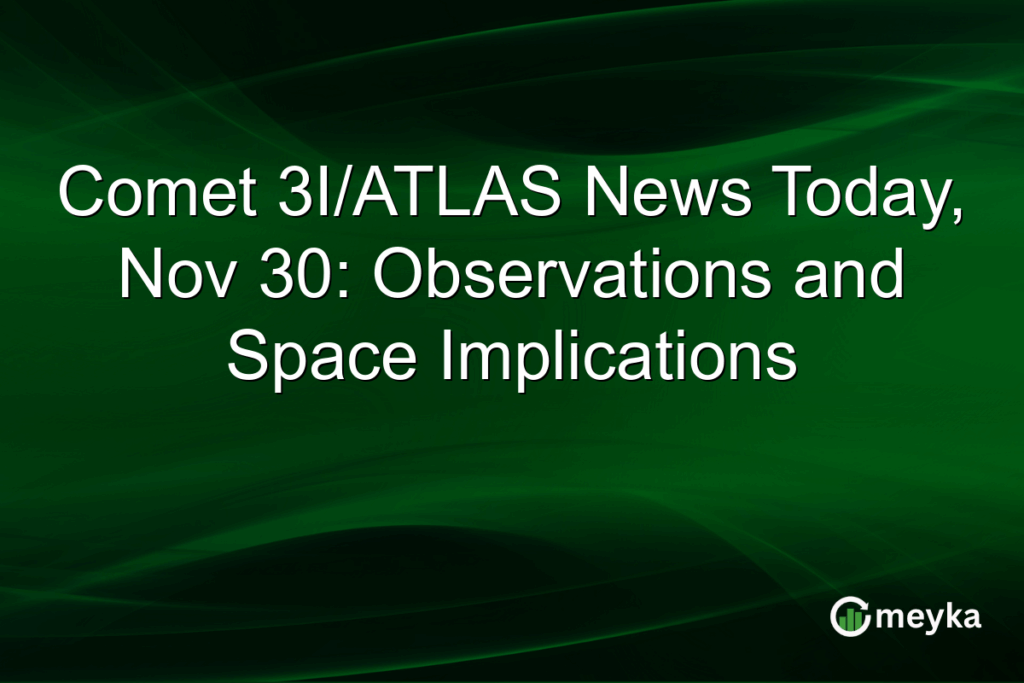 Comet 3I/ATLAS News Today, Nov 30: Observations and Space Implications