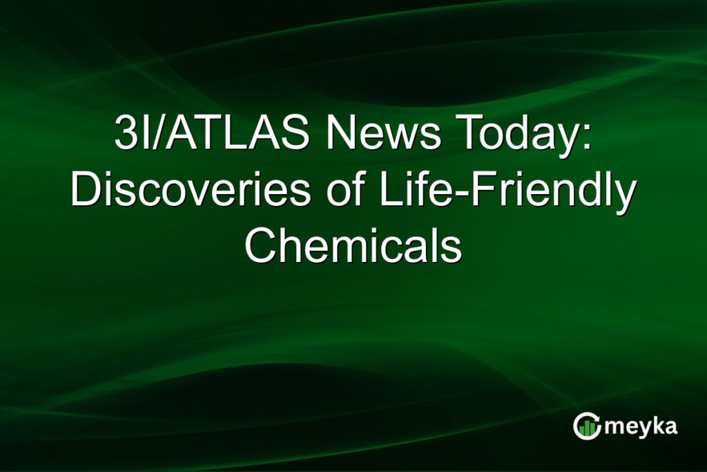 3I/ATLAS News Today: Discoveries of Life-Friendly Chemicals 3I/ATLAS News Today: Discoveries of Life-Friendly Chemicals