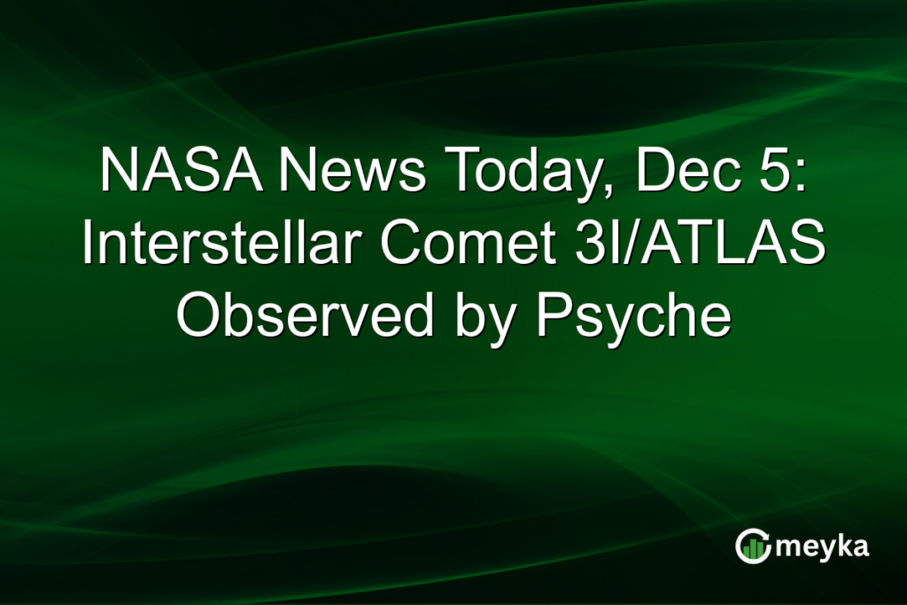 NASA News Today, Dec 5: Interstellar Comet 3I/ATLAS Observed by Psyche NASA News Today, Dec 5: Interstellar Comet 3I/ATLAS Observed by Psyche