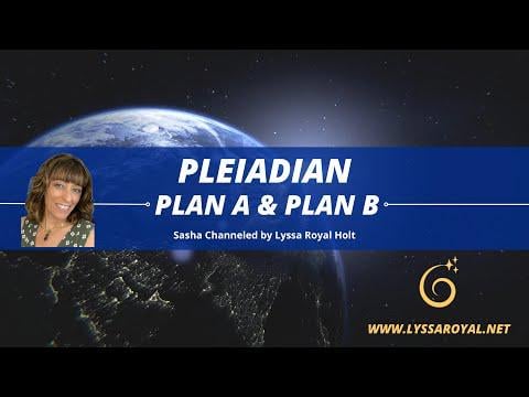 Pleiadian Plan A and Plan B for Opening Contact by Lyssa Royal Holt
