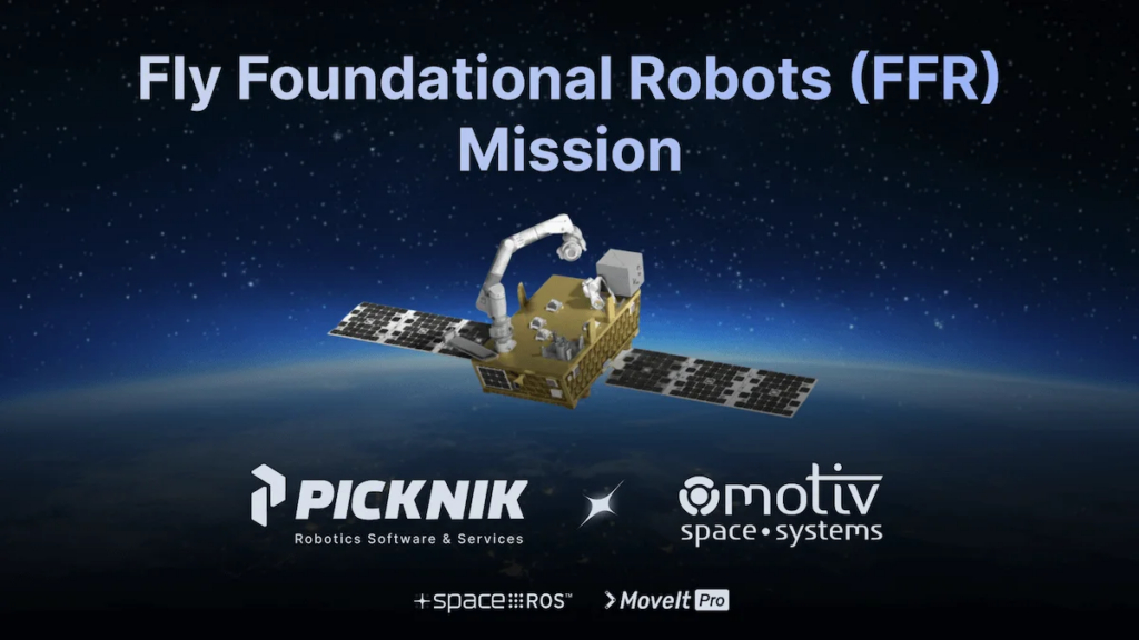 Motiv Space Systems and PickNik Robotics Collaborate for NASA’s Fly Foundational Robotics Mission