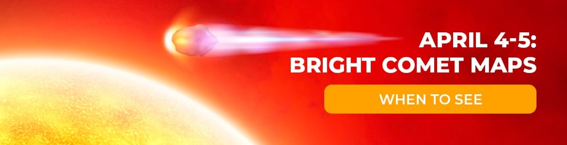 April 4-5: Bright Comet MAPS