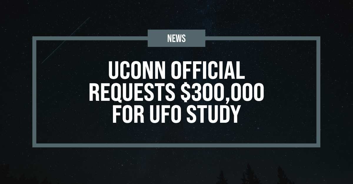 UConn official requests $300,000 for UFO study - UFO FEED