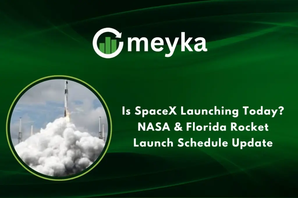 Is SpaceX Launching Today? NASA & Florida Rocket Launch Schedule Update Meyka Logo