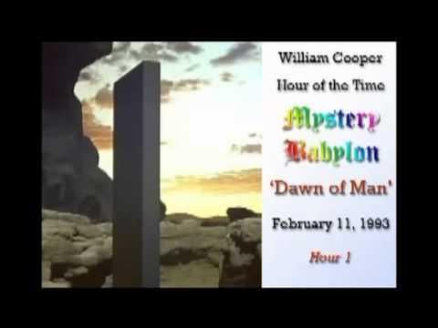 WIlliam Cooper Mystery Babylon #1: Dawn of Man “The mystery religions of Babylon have never died. They have simply been passed down through the centuries under different names. Babylon is not ancient history. It lives today, hidden in plain sight.”