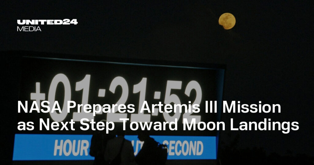 NASA Prepares Artemis III Mission as Next Step Toward Moon Landings — UNITED24 Media