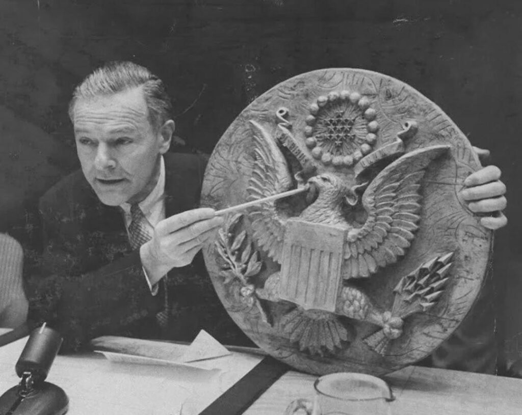 The Thing aka the Great Seal Bug. On 4th August, 1945, a group of Soviet school children presented to W. Averell Harriman (The US Ambassador to the USSR) with a carved US Seal as gesture of friendship. It hung in his office for 7 years before discovering it contained a listening device. The Thing aka the Great Seal Bug. On 4th August, 1945, a group of Soviet school children presented to W. Averell Harriman (The US Ambassador to the USSR) with a carved US Seal as gesture of friendship. It hung in his office for 7 years before discovering it contained a listening device.