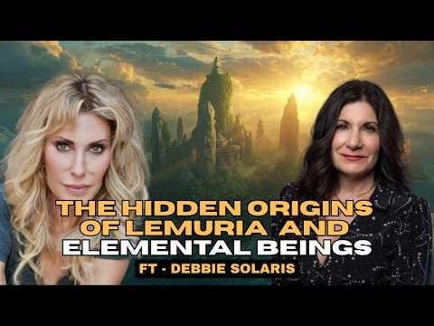 DEBBIE SOLARIS ~ Lemuria's Alien Origins: The 5D Civilization, Dragons &...
