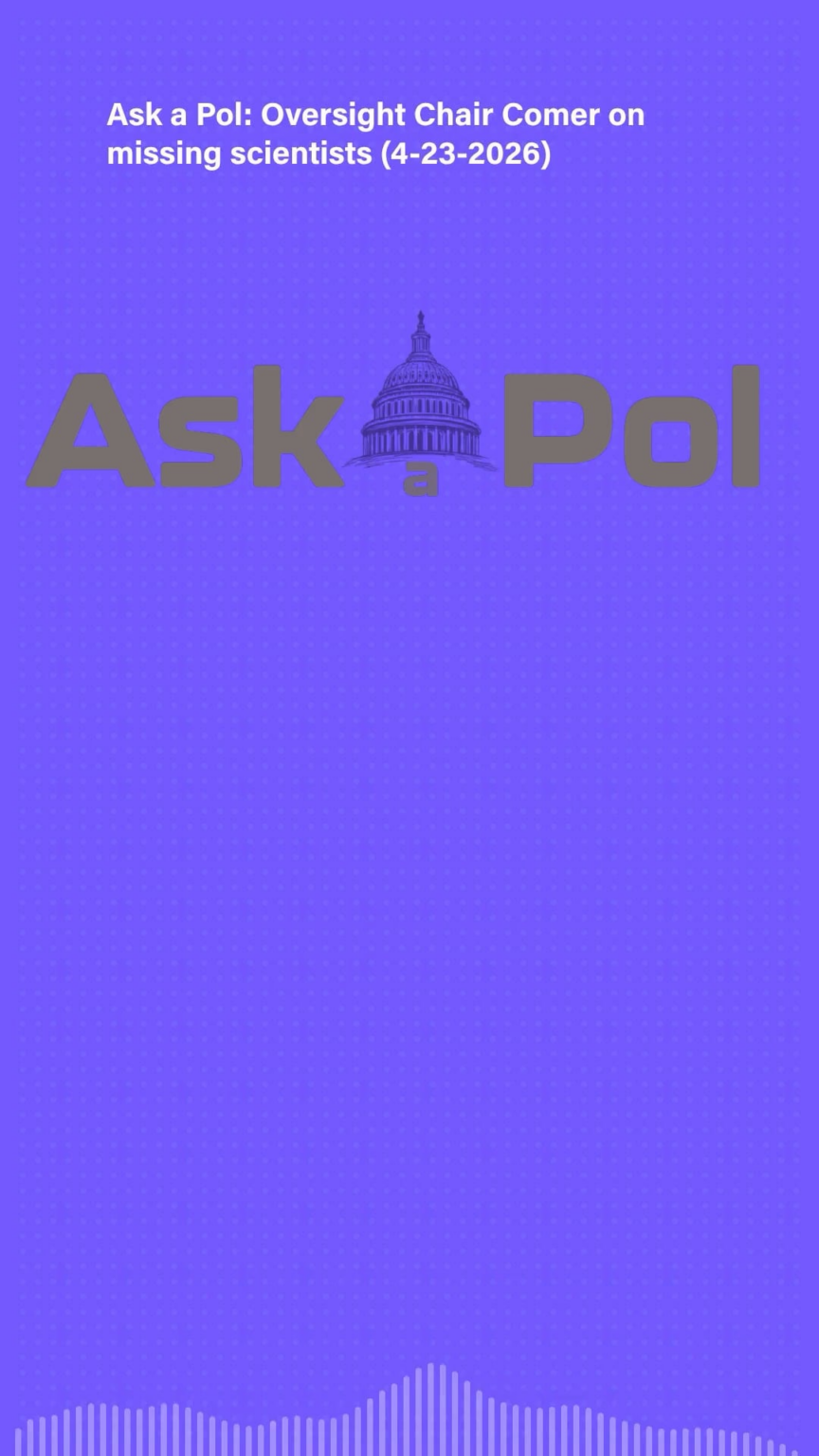 NEWS: “I’m not sure I believe [federal agencies],” Oversight Chair Comer says of missing scientists