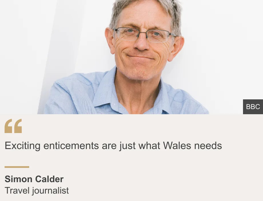 "Exciting enticements are just what Wales needs", Source: Simon Calder, Source description: Travel journalist, Image: 