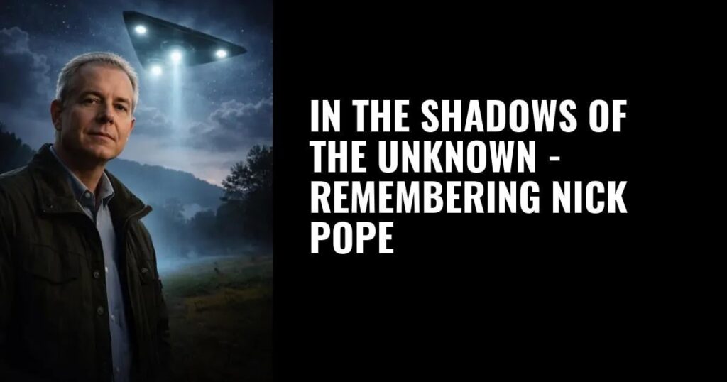 In the Shadows of the Unknown – Remembering Nick Pope