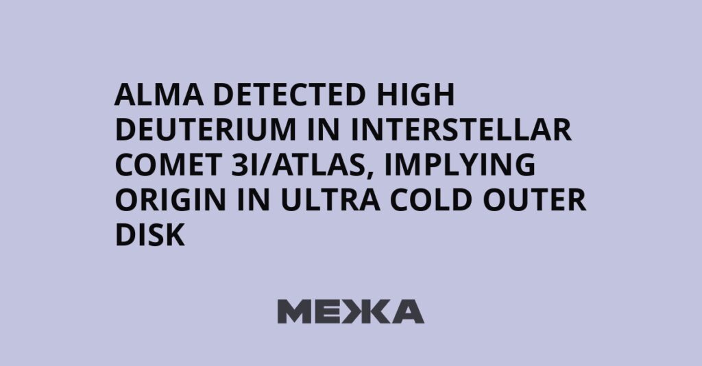 ALMA detected high deuterium in interstellar comet 3I/ATLAS, implying origin in ultra cold outer disk