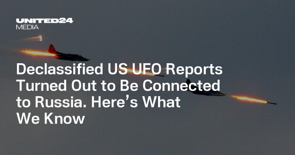 Declassified US UFO Reports Turned Out to Be Connected to Russia. Here’s What We Know — UNITED24 Media Declassified US UFO Reports Turned Out to Be Connected to Russia. Here’s What We Know — UNITED24 Media