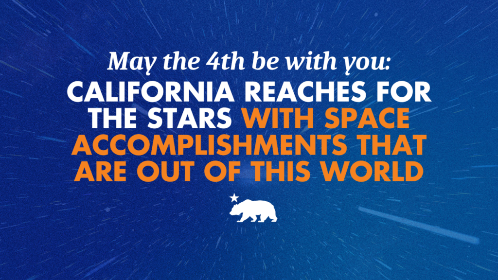 May the 4th be with you: California reaches for the stars with space accomplishments that are out of this world