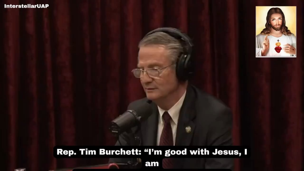 Tim Burchett: “We’re just one grain of sand on a billion beaches, and I still don’t think we’re the best that God can do.” - I’m good with Jesus, I’m not worrying about demons.” And on why they can’t be demons: “I don’t think they’re demons because why would they have to fly around in some craft.”