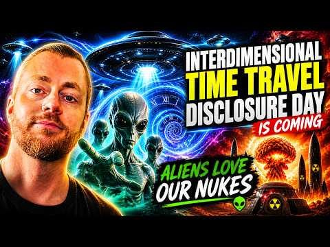 INTER DIMENSIONAL TIME TRAVEL - ALIEN DISCLOSURE DAY - UFOS LOVE OUR NUKES
