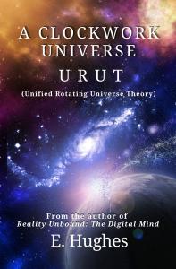 New Book Challenges Big Bang Theory, Proposing Cosmos Governed by A Clockwork Universe: URUT (Unified Rotating Universe Theory)