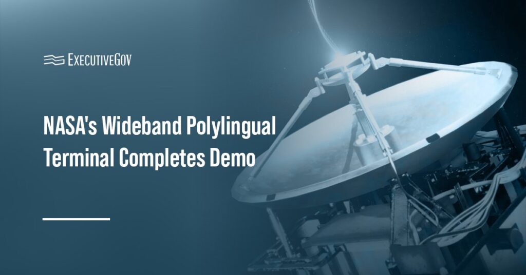 NASA’s Wideband Polylingual Terminal Completes Demo Executive Gov